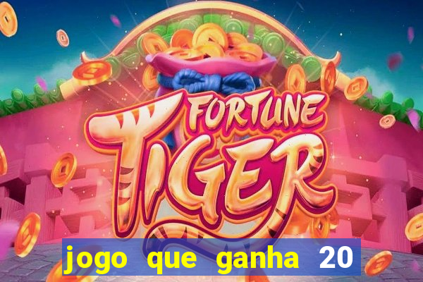 jogo que ganha 20 reais no cadastro