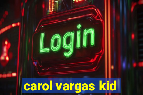 carol vargas kid