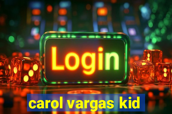 carol vargas kid