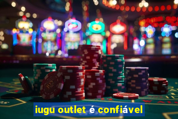 iugu outlet é confiável