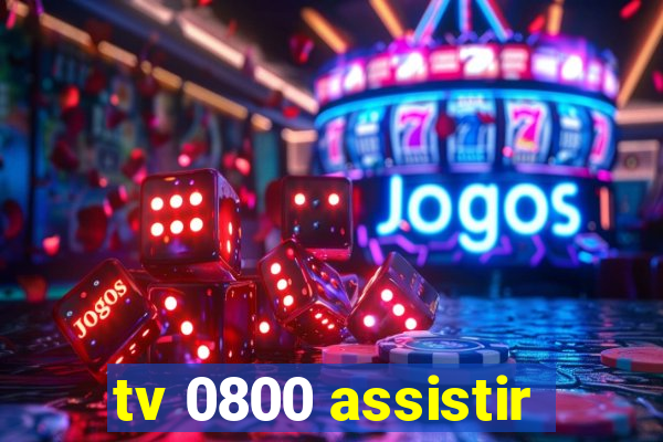 tv 0800 assistir