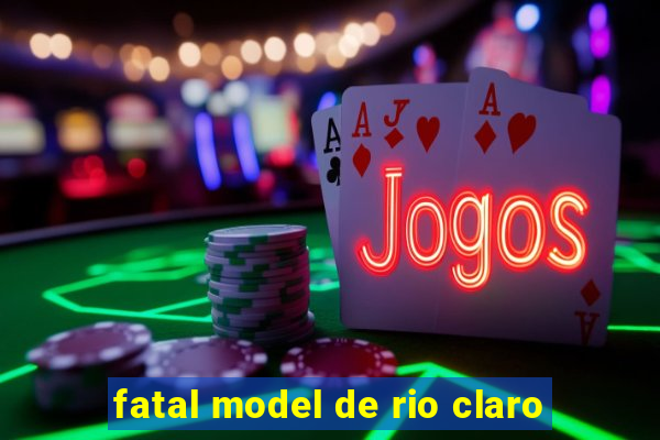 fatal model de rio claro