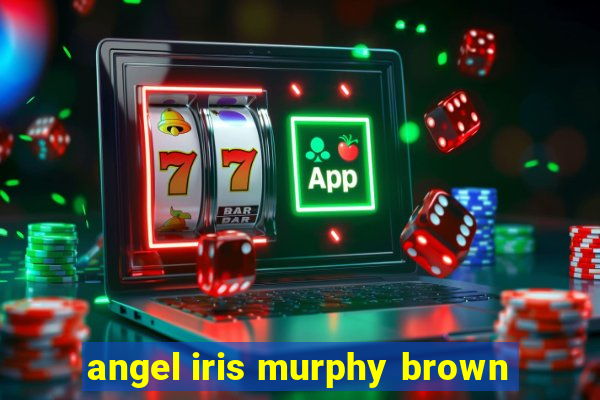 angel iris murphy brown