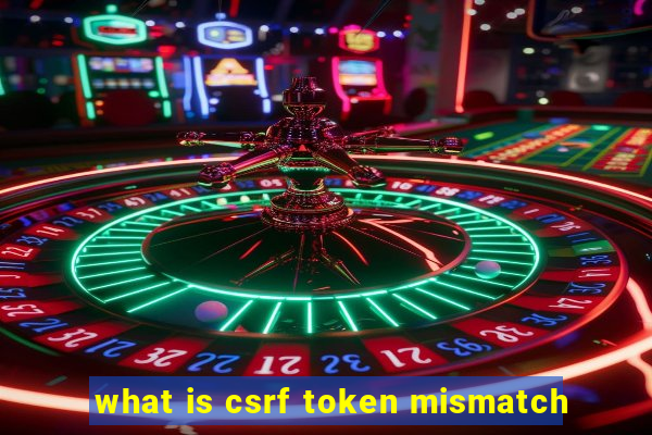 what is csrf token mismatch