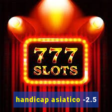 handicap asiatico -2.5