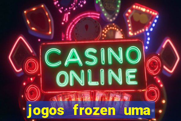 jogos frozen uma aventura congelante problema em dobro