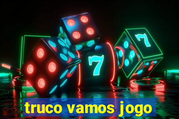 truco vamos jogo