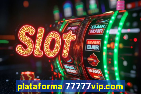 plataforma 77777vip.com