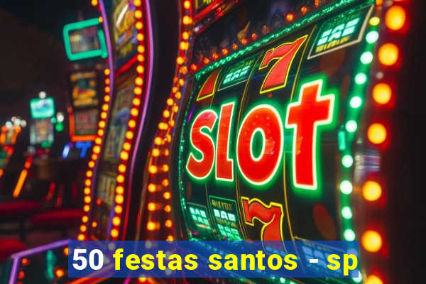 50 festas santos - sp