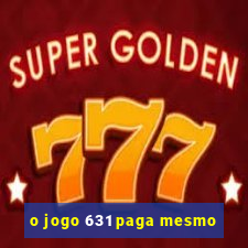 o jogo 631 paga mesmo