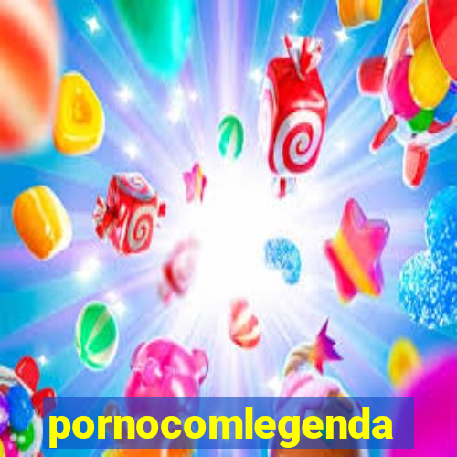 pornocomlegenda