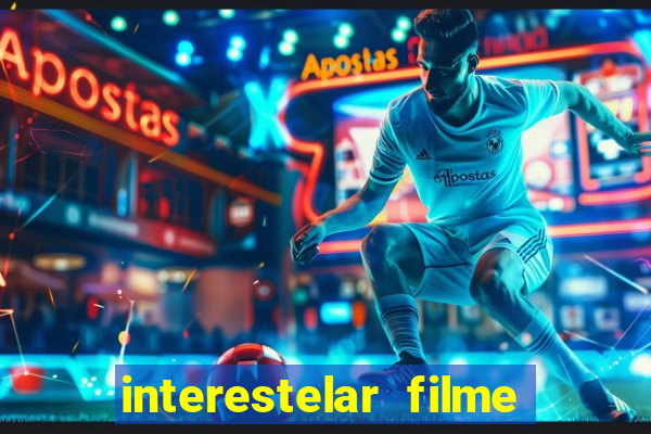 interestelar filme completo dublado 4k