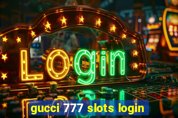 gucci 777 slots login