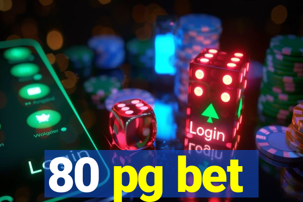 80 pg bet