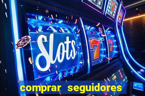 comprar seguidores que interagem