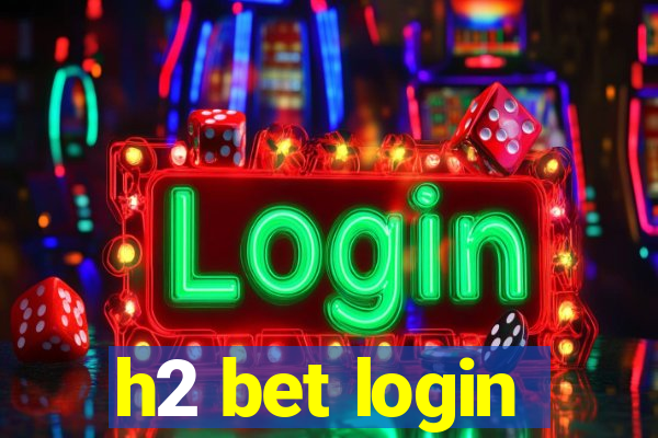 h2 bet login