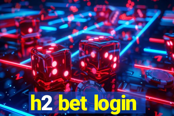 h2 bet login