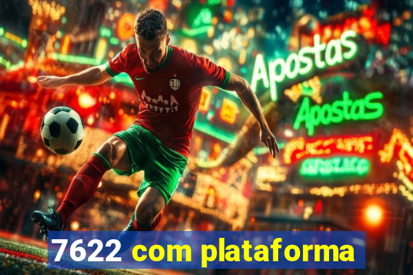 7622 com plataforma