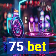 75 bet