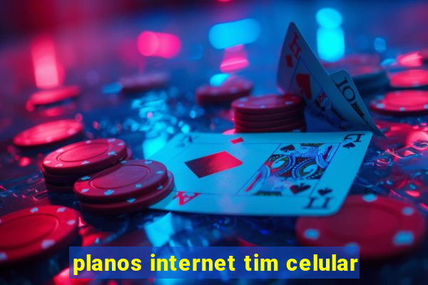 planos internet tim celular