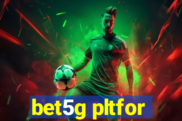 bet5g pltfor