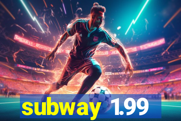 subway 1.99