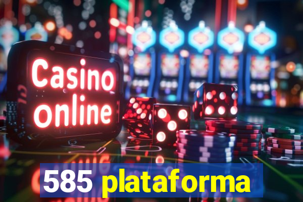 585 plataforma