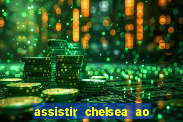 assistir chelsea ao vivo futemax