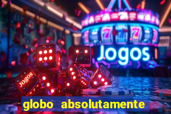 globo absolutamente tudo com