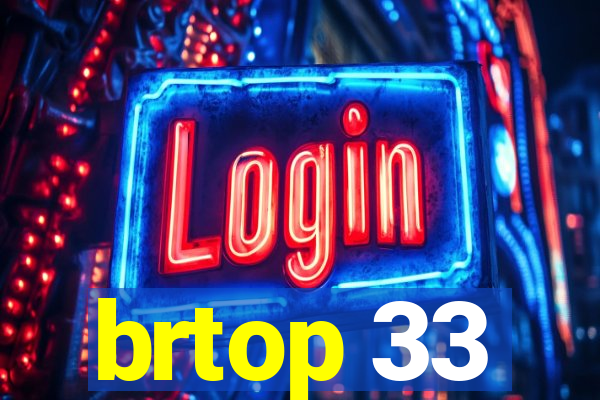 brtop 33