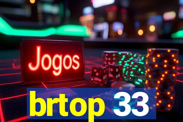 brtop 33