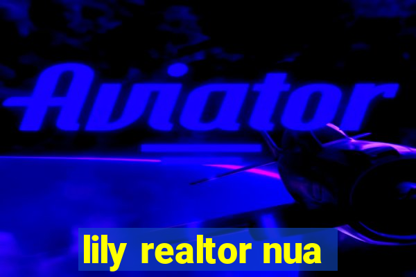 lily realtor nua