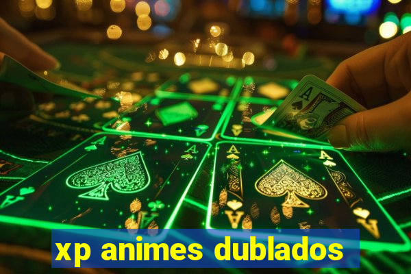 xp animes dublados