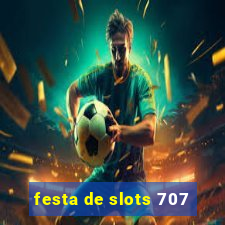 festa de slots 707