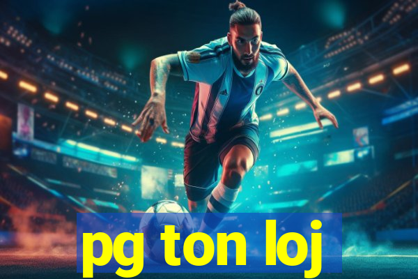 pg ton loj