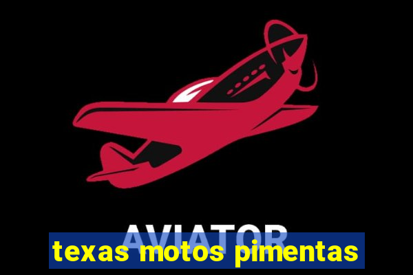 texas motos pimentas