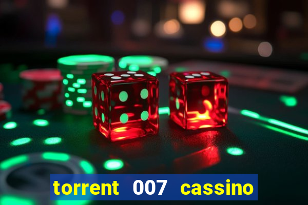 torrent 007 cassino royale legendado