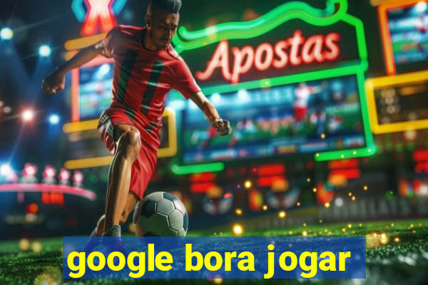 google bora jogar