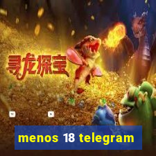 menos 18 telegram