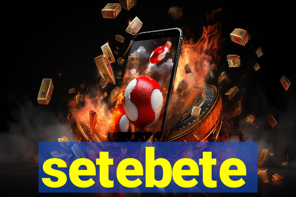 setebete