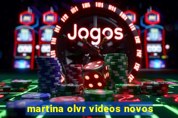 martina olvr videos novos