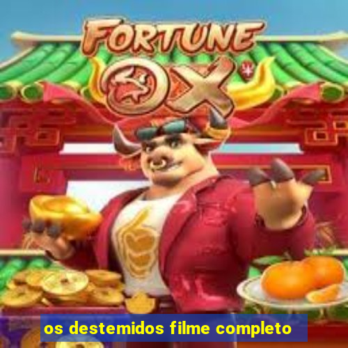 os destemidos filme completo