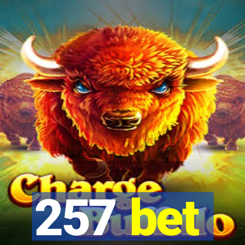 257 bet