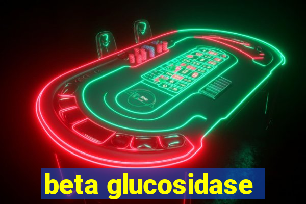 beta glucosidase