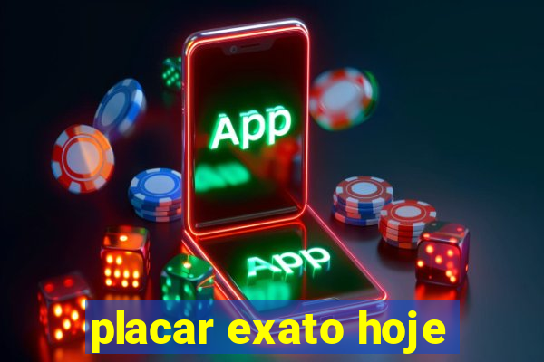 placar exato hoje