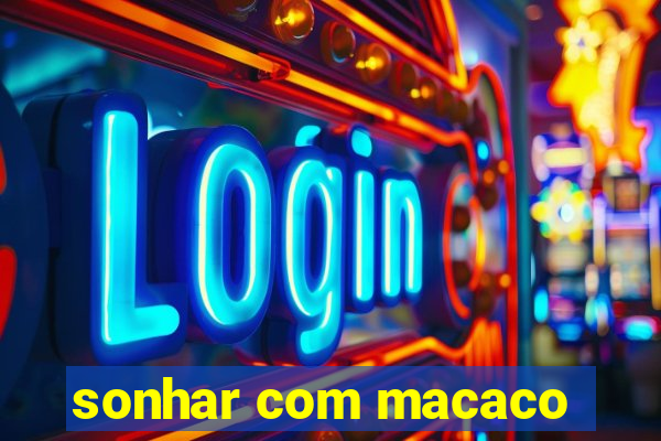 sonhar com macaco