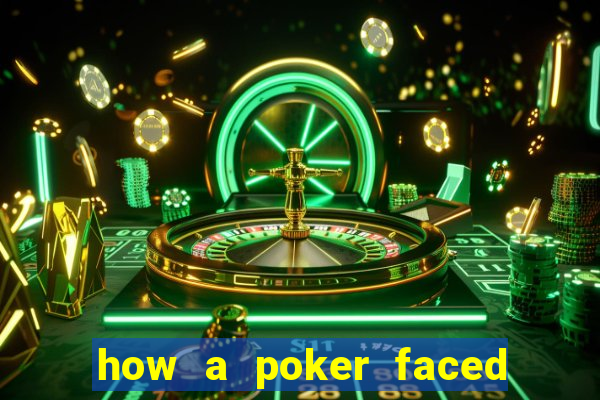 how a poker faced girl really feels