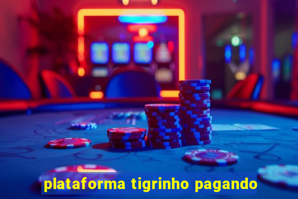 plataforma tigrinho pagando