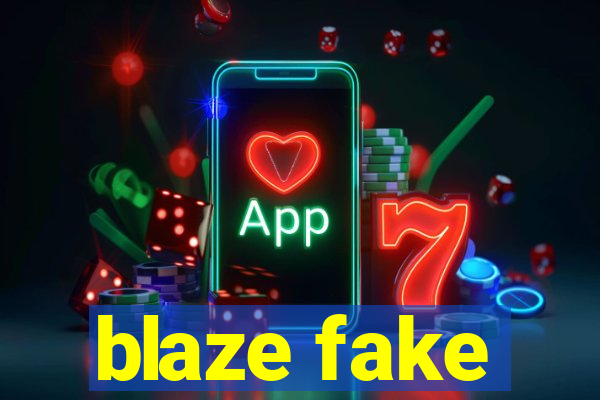 blaze fake