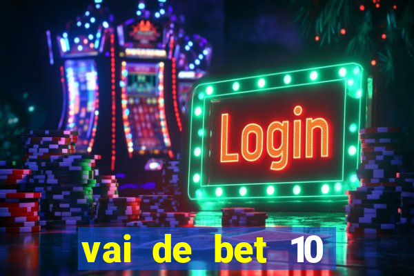 vai de bet 10 reais no cadastro